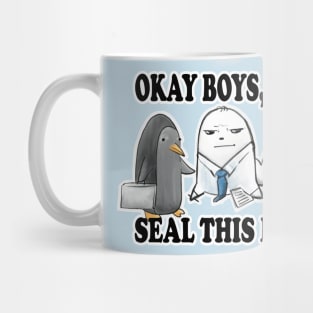 Okay Boys, Let's Seal This Deal. - Seal Pun Mug